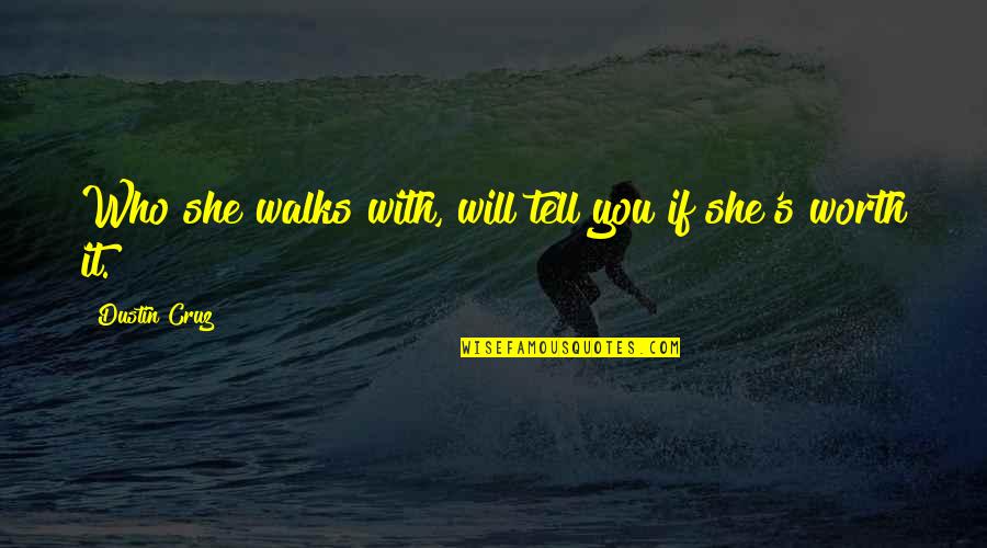 Love Walks Quotes By Dustin Cruz: Who she walks with, will tell you if