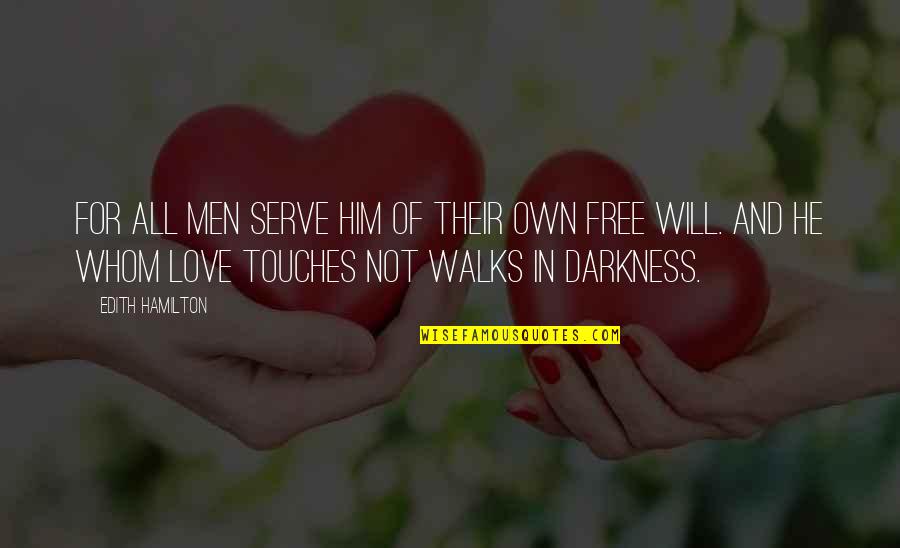 Love Walks Quotes By Edith Hamilton: For all men serve him of their own