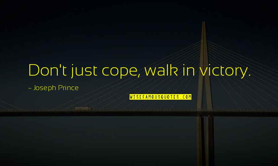 Love Walks Quotes By Joseph Prince: Don't just cope, walk in victory.