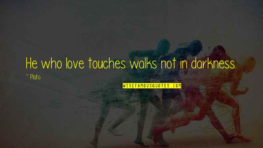 Love Walks Quotes By Plato: He who love touches walks not in darkness.