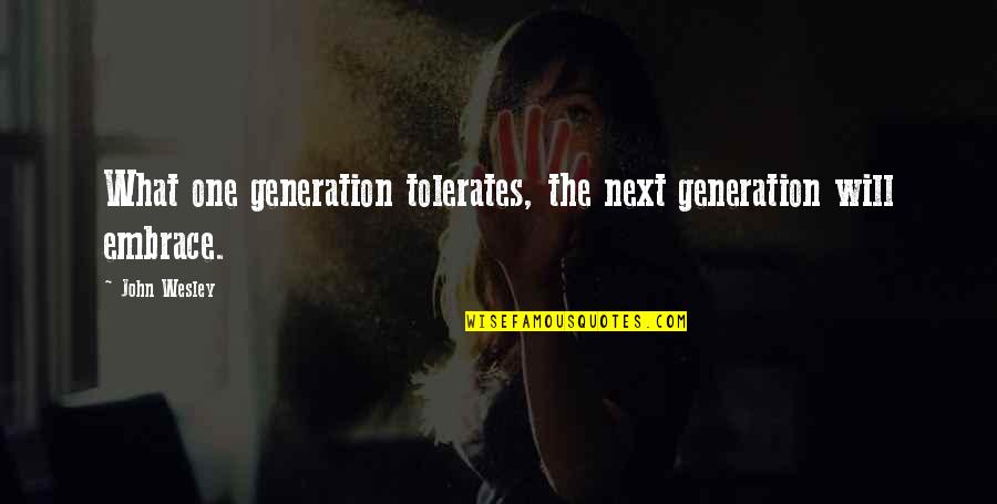 Love Wall Stickers Quotes By John Wesley: What one generation tolerates, the next generation will