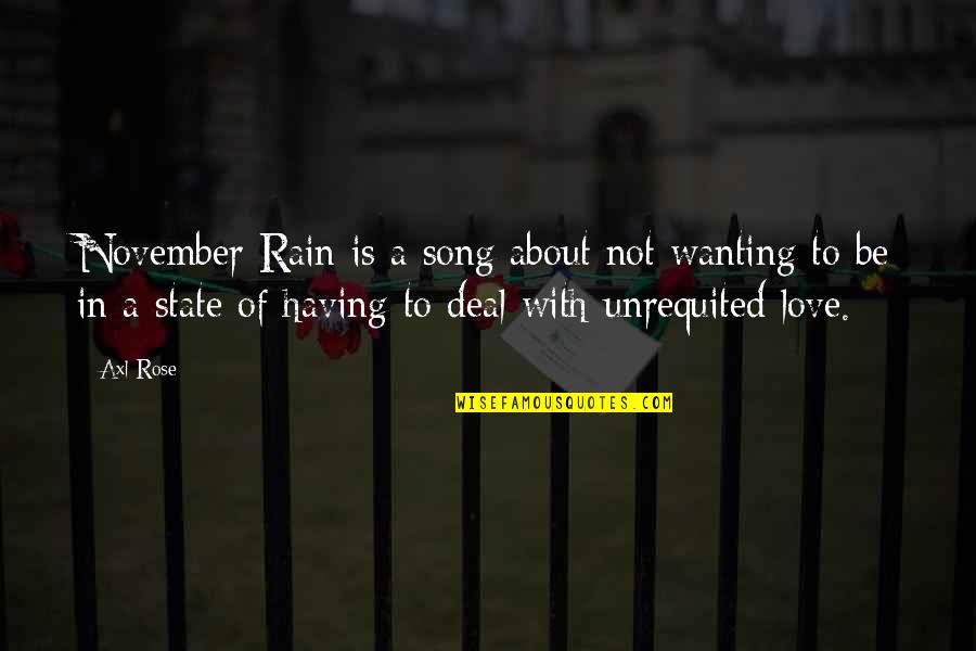 Love Wanting Quotes By Axl Rose: November Rain is a song about not wanting