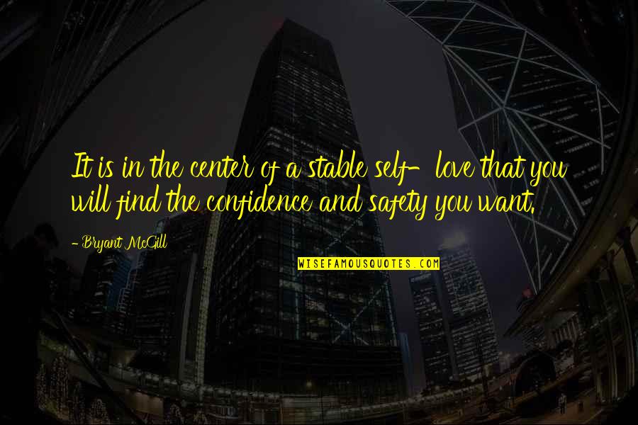 Love Wanting Quotes By Bryant McGill: It is in the center of a stable
