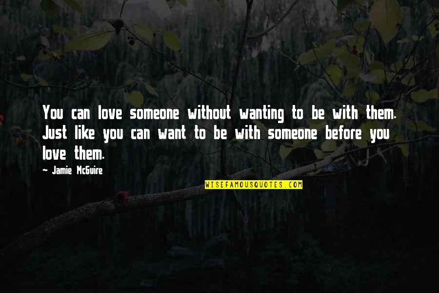 Love Wanting Quotes By Jamie McGuire: You can love someone without wanting to be