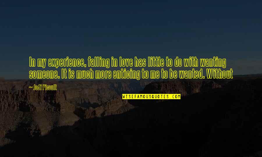 Love Wanting Quotes By Jodi Picoult: In my experience, falling in love has little