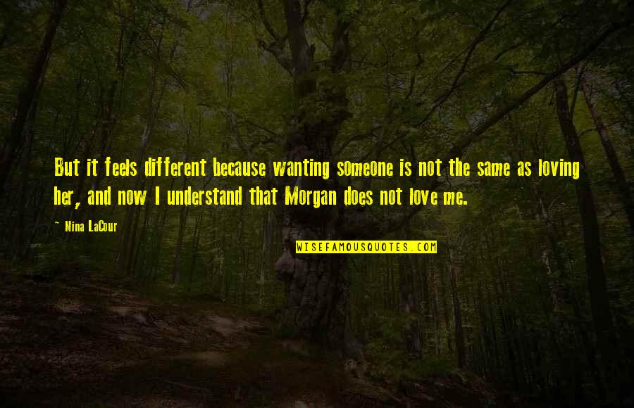 Love Wanting Quotes By Nina LaCour: But it feels different because wanting someone is
