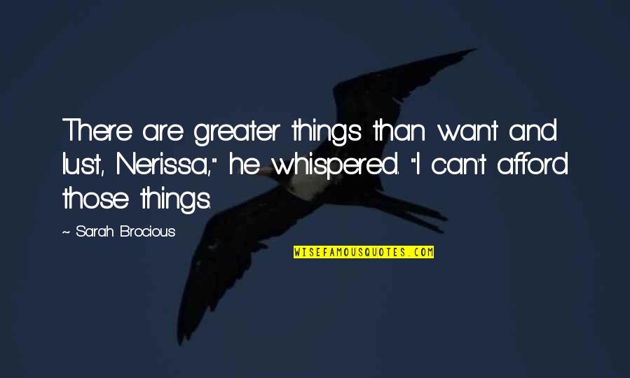Love Wanting Quotes By Sarah Brocious: There are greater things than want and lust,