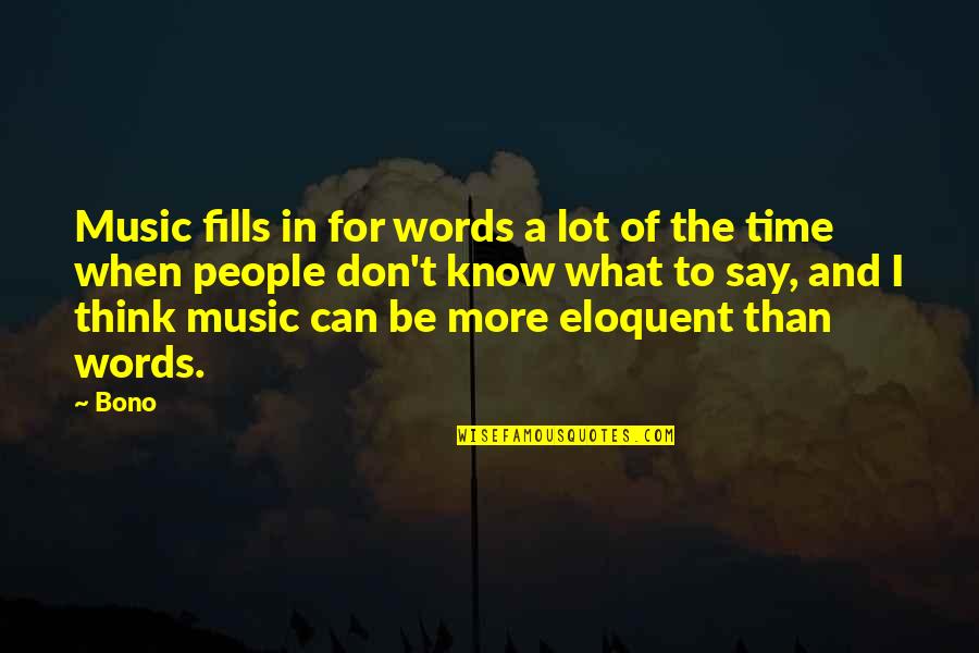 Love Waray Quotes By Bono: Music fills in for words a lot of