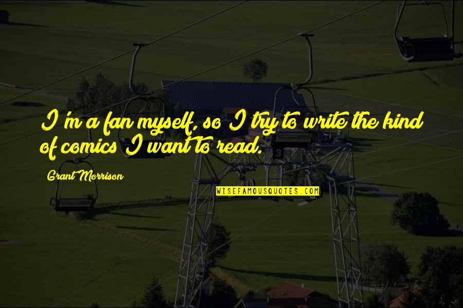 Love Warms Quotes By Grant Morrison: I'm a fan myself, so I try to