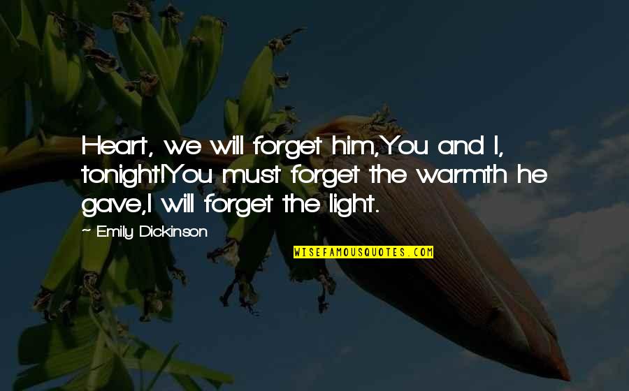 Love Warmth Quotes By Emily Dickinson: Heart, we will forget him,You and I, tonight!You