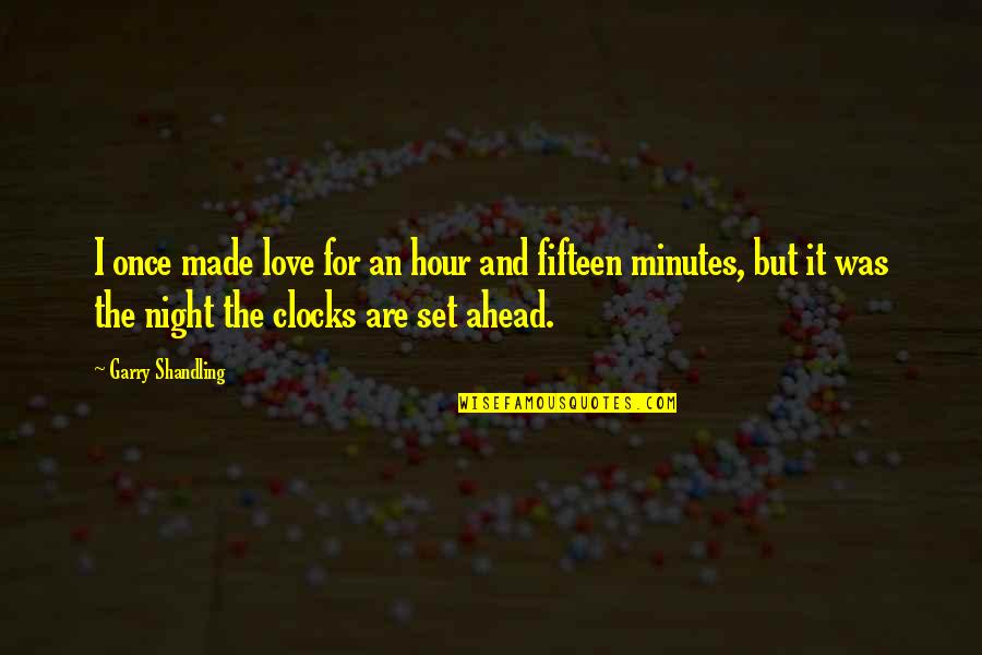 Love Was Made Quotes By Garry Shandling: I once made love for an hour and Love Was Made Quotes By Garry Shandling: I once made love for an hour and