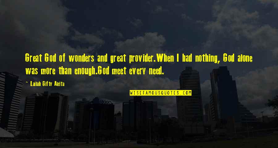 Love Was When God Quotes By Lailah Gifty Akita: Great God of wonders and great provider.When I