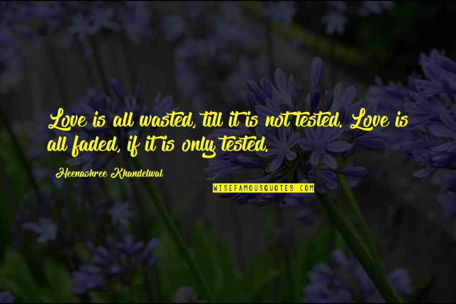 Love Wasted Quotes By Heenashree Khandelwal: Love is all wasted, till it is not