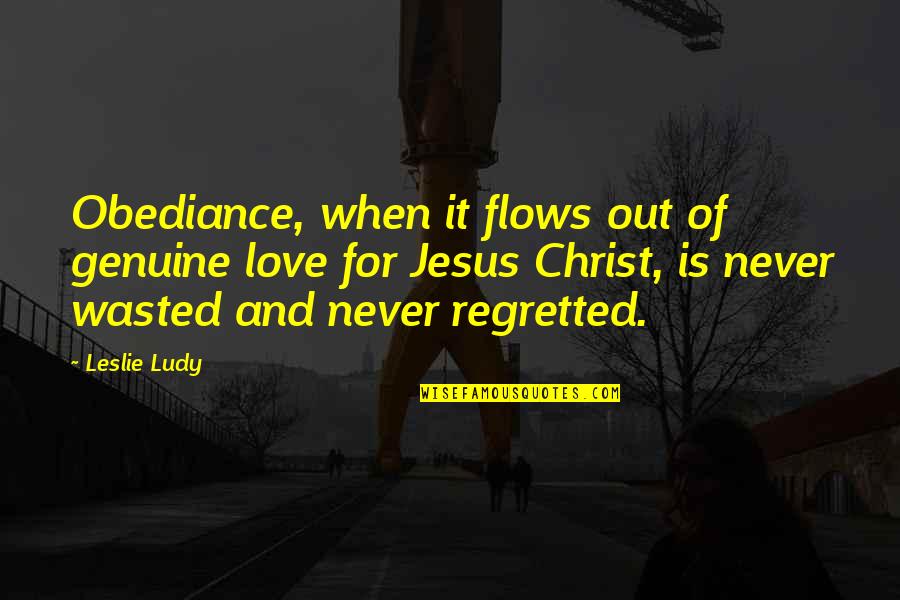 Love Wasted Quotes By Leslie Ludy: Obediance, when it flows out of genuine love