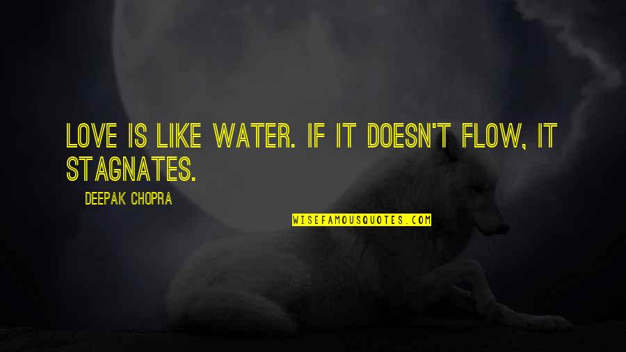 Love Water Quotes By Deepak Chopra: Love is like water. If it doesn't flow,