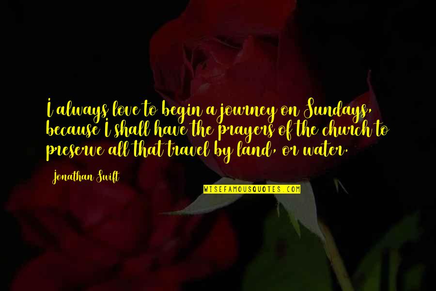 Love Water Quotes By Jonathan Swift: I always love to begin a journey on