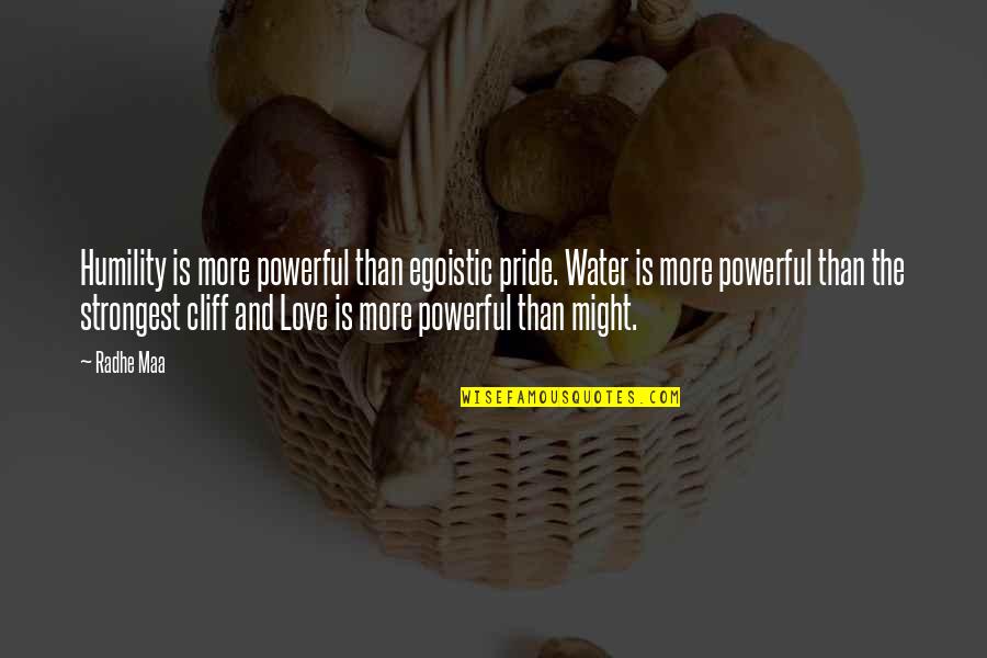 Love Water Quotes By Radhe Maa: Humility is more powerful than egoistic pride. Water