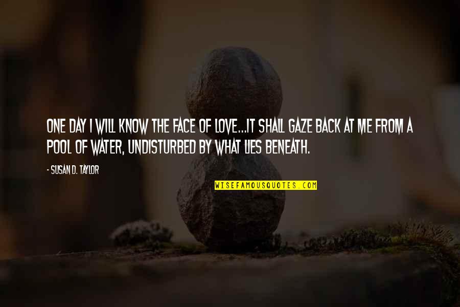 Love Water Quotes By Susan D. Taylor: One day I will know the face of