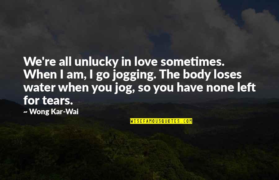 Love Water Quotes By Wong Kar-Wai: We're all unlucky in love sometimes. When I