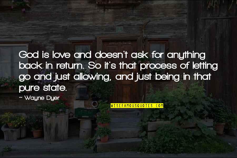 Love Wayne Dyer Quotes By Wayne Dyer: God is love and doesn't ask for anything
