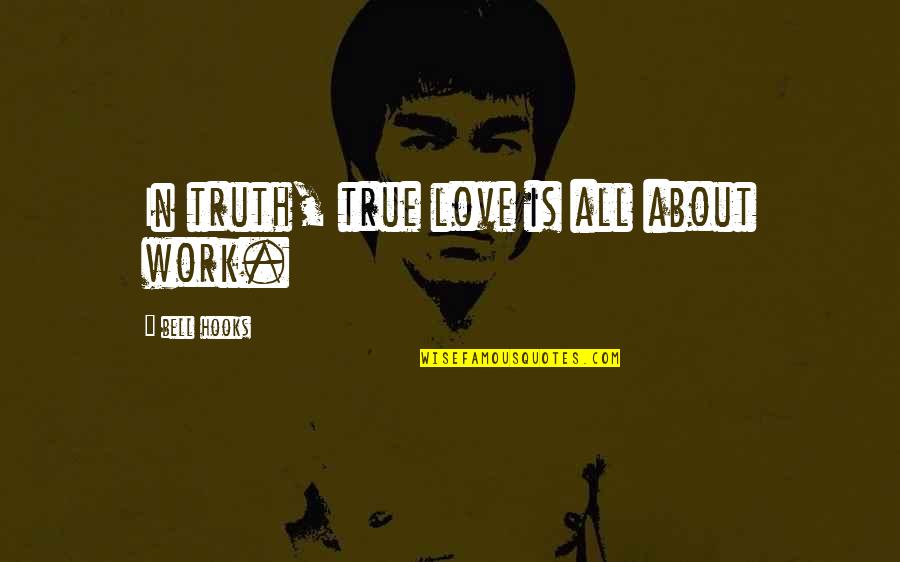 Love We Shared Quotes By Bell Hooks: In truth, true love is all about work.