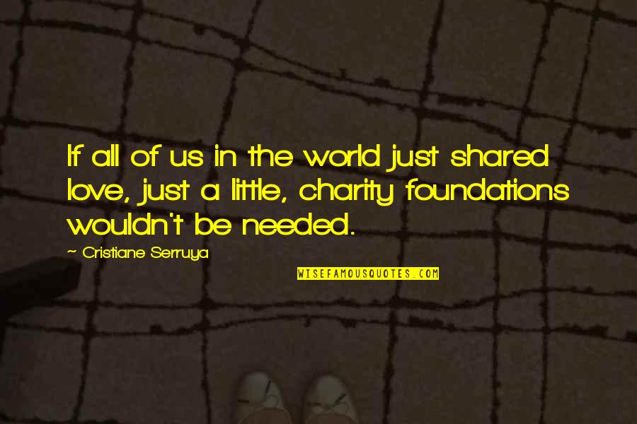 Love We Shared Quotes By Cristiane Serruya: If all of us in the world just