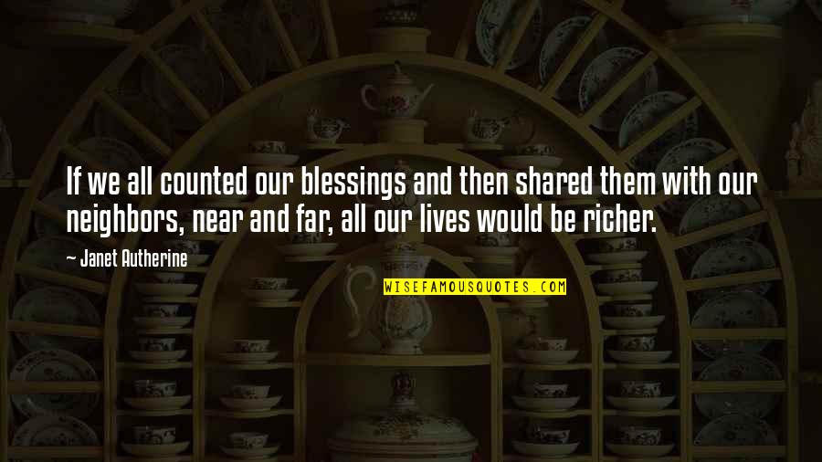 Love We Shared Quotes By Janet Autherine: If we all counted our blessings and then