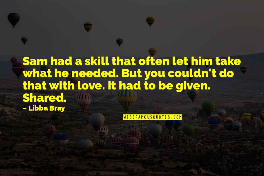 Love We Shared Quotes By Libba Bray: Sam had a skill that often let him