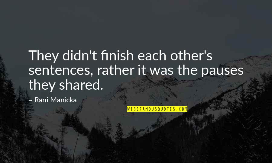 Love We Shared Quotes By Rani Manicka: They didn't finish each other's sentences, rather it