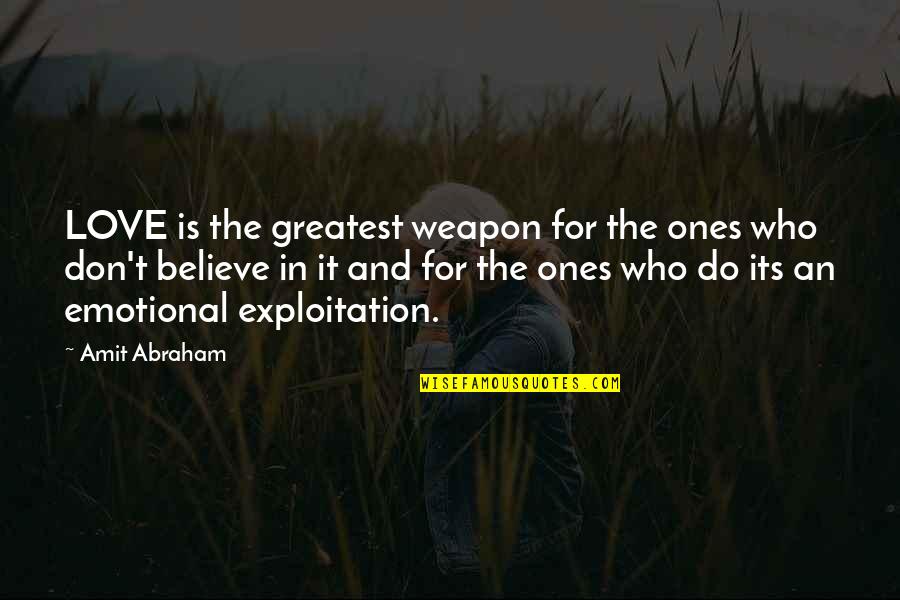 Love Weapon Quotes By Amit Abraham: LOVE is the greatest weapon for the ones