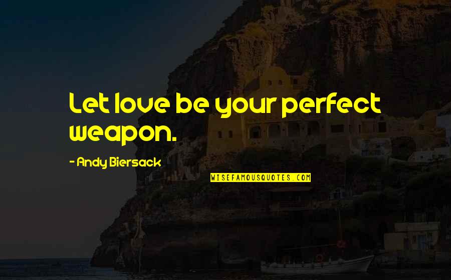Love Weapon Quotes By Andy Biersack: Let love be your perfect weapon.