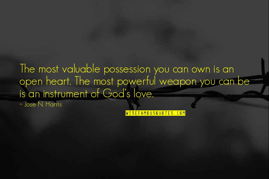 Love Weapon Quotes By Jose N. Harris: The most valuable possession you can own is