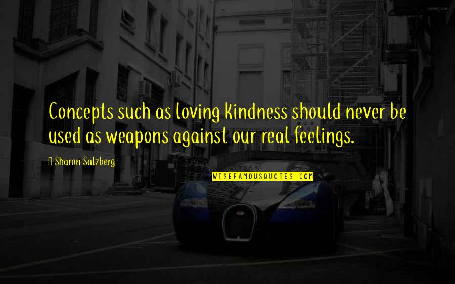 Love Weapons Quotes By Sharon Salzberg: Concepts such as loving kindness should never be