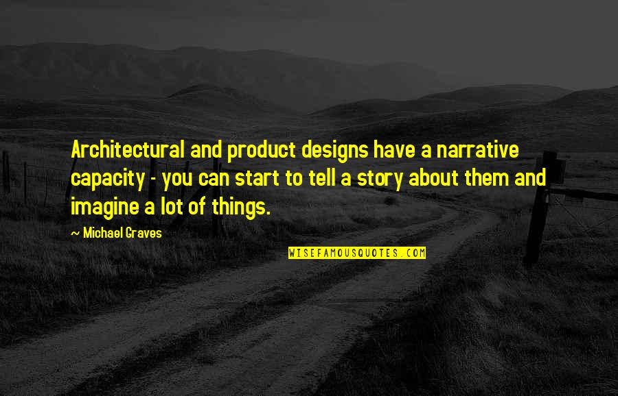 Love Well Wishes Quotes By Michael Graves: Architectural and product designs have a narrative capacity