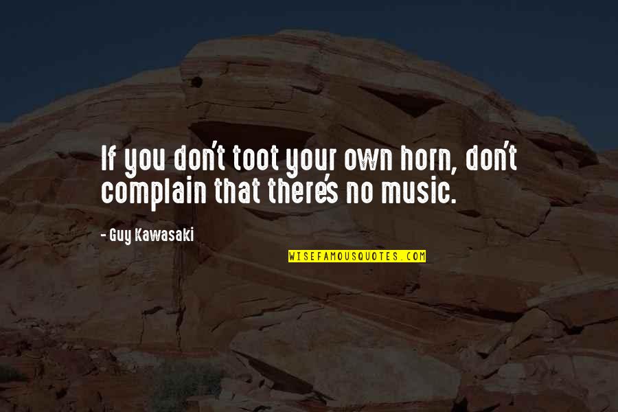 Love Went Wrong Quotes By Guy Kawasaki: If you don't toot your own horn, don't