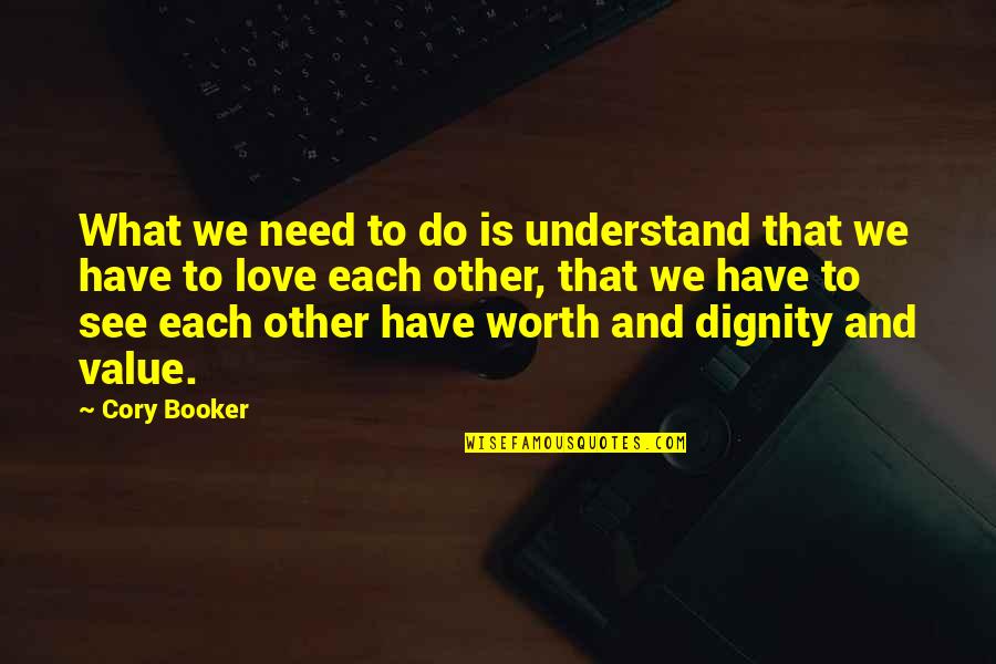 Love What We Do Quotes By Cory Booker: What we need to do is understand that