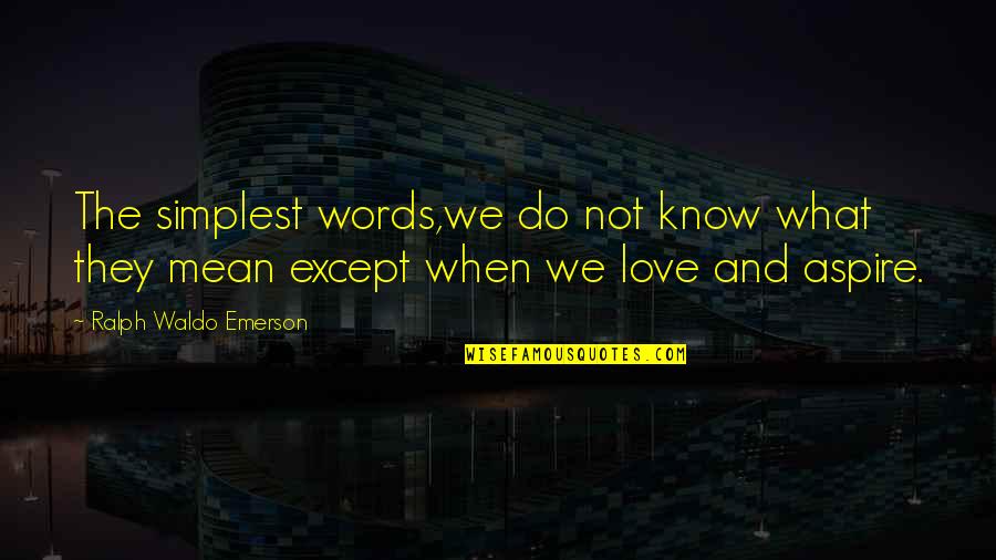 Love What We Do Quotes By Ralph Waldo Emerson: The simplest words,we do not know what they