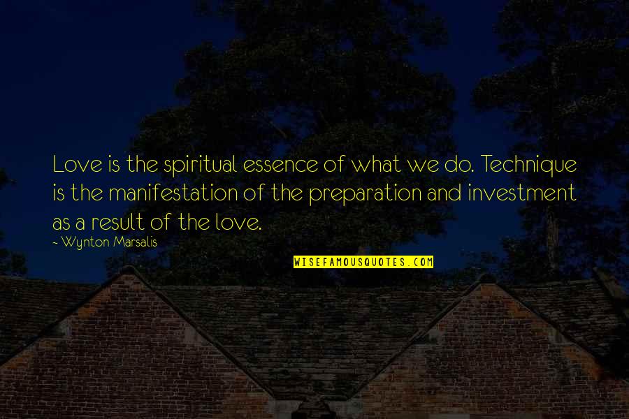 Love What We Do Quotes By Wynton Marsalis: Love is the spiritual essence of what we