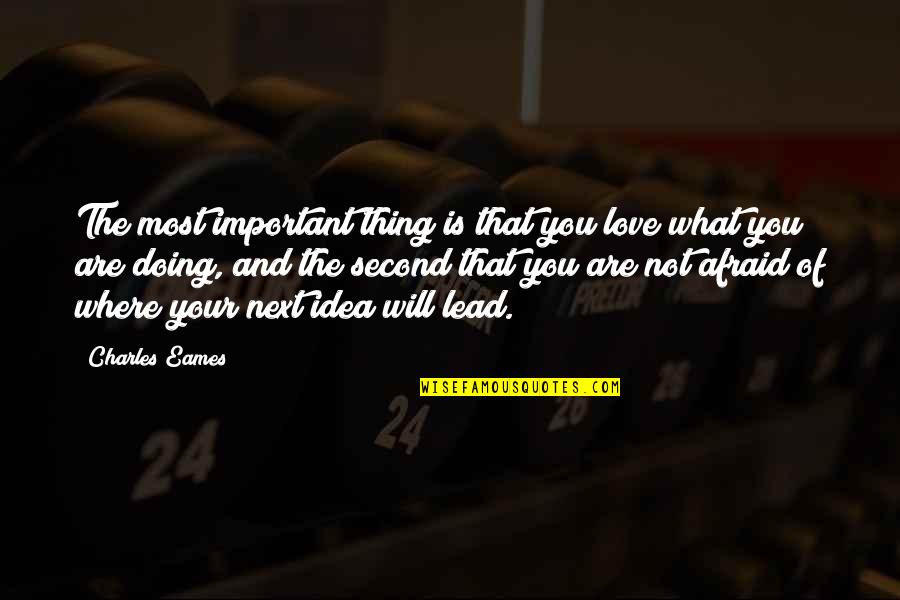 Love What You Are Doing Quotes By Charles Eames: The most important thing is that you love