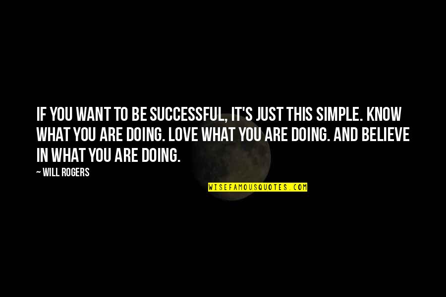 Love What You Are Doing Quotes By Will Rogers: If you want to be successful, it's just