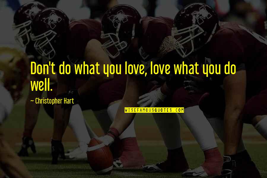 Love What You Do Quotes By Christopher Hart: Don't do what you love, love what you