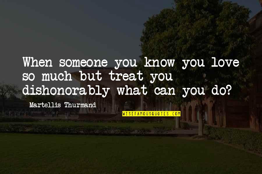 Love What You Do Quotes By Martellis Thurmand: When someone you know you love so much