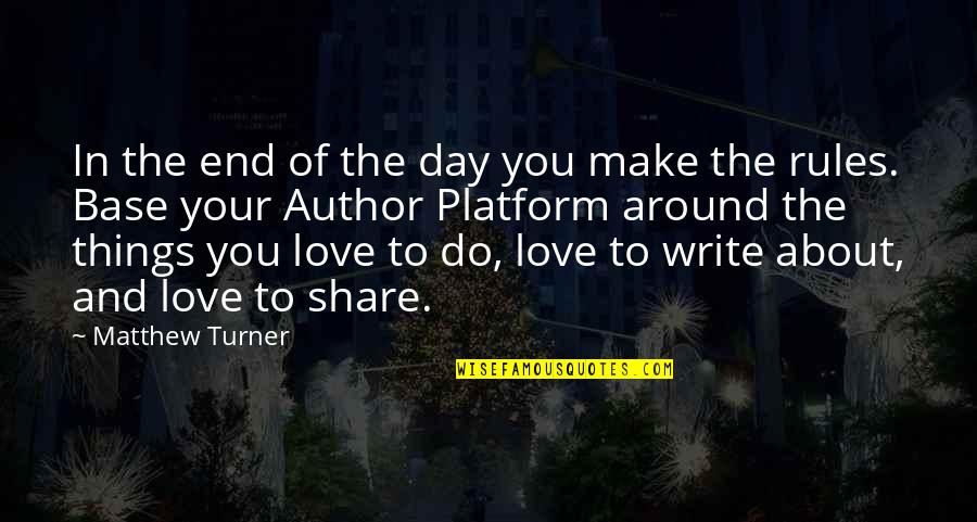 Love What You Do Quotes By Matthew Turner: In the end of the day you make