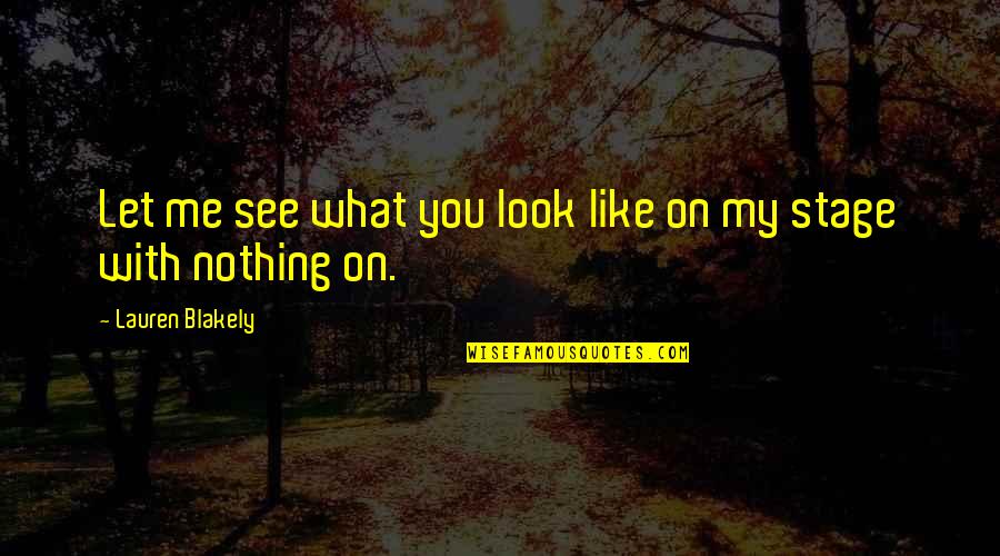 Love What You See Quotes By Lauren Blakely: Let me see what you look like on