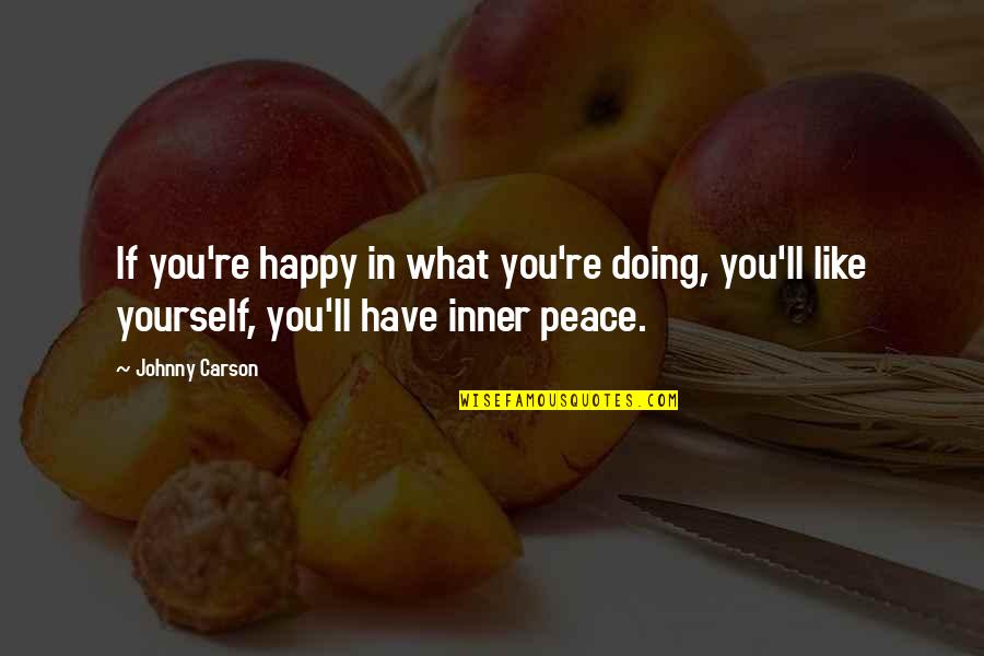 Love What You're Doing Quotes By Johnny Carson: If you're happy in what you're doing, you'll