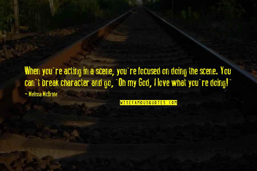 Love What You're Doing Quotes By Melissa McBride: When you're acting in a scene, you're focused