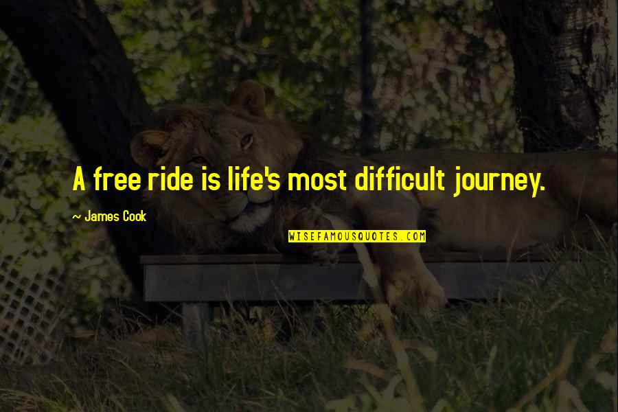 Love When It Gets Hard Quotes By James Cook: A free ride is life's most difficult journey.