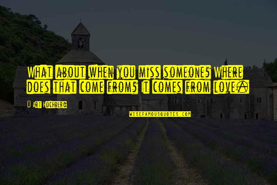 Love When You Miss Someone Quotes By Art Hochberg: What about when you miss someone? Where does
