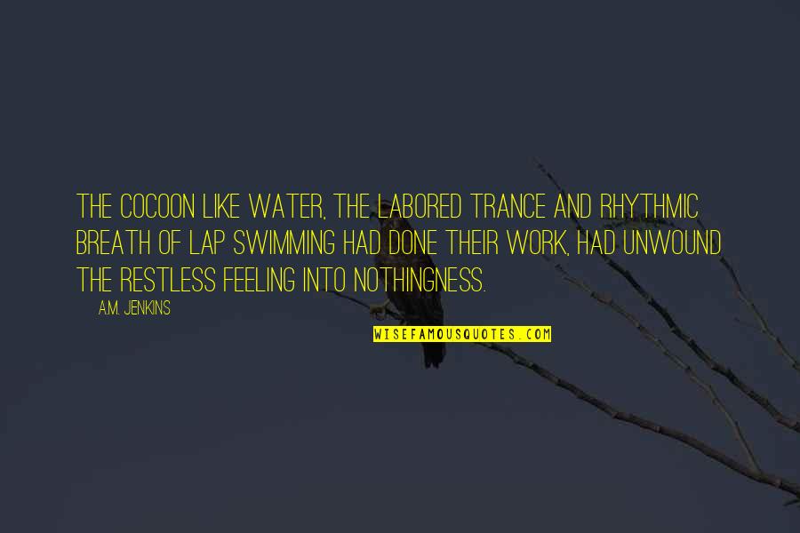 Love When Your Eyes Are Closed Quotes By A.M. Jenkins: The cocoon like water, the labored trance and