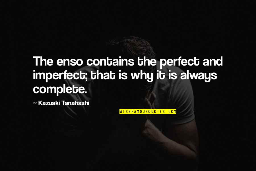 Love When Your Fighting Quotes By Kazuaki Tanahashi: The enso contains the perfect and imperfect; that